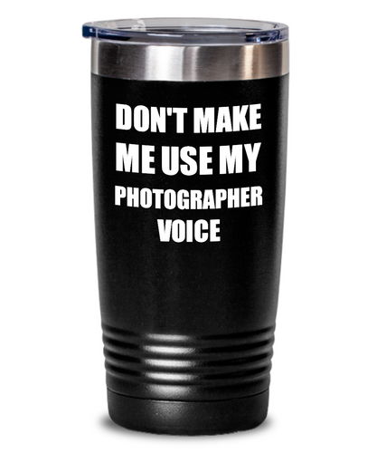 Funny Photographer Tumbler Coworker Gift Gag Saying Don't Make Me Use My Voice Insulated with Lid Cup-Tumbler