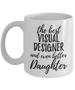 Visual Designer Daughter Funny Gift Idea for Girl Coffee Mug The Best And Even Better Tea Cup-Coffee Mug
