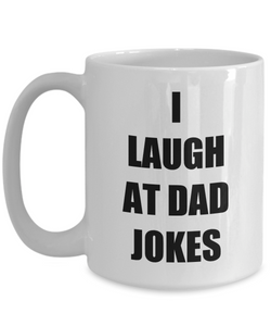 I Laugh At Dad Jokes Mug Funny Gift Idea for Novelty Gag Coffee Tea Cup-Coffee Mug