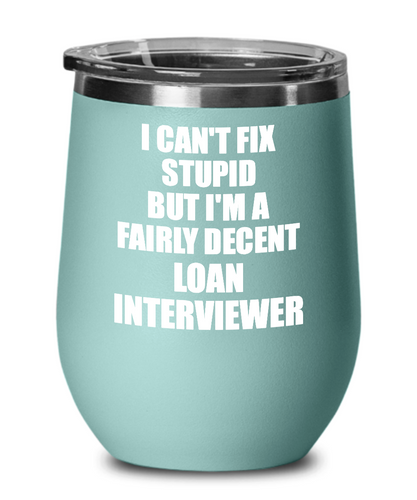 Funny Loan Interviewer Wine Glass Saying Fix Stupid Gift for Coworker Gag Insulated Tumbler with Lid-Wine Glass