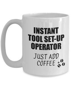 Tool Set-Up Operator Mug Instant Just Add Coffee Funny Gift Idea for Coworker Present Workplace Joke Office Tea Cup-Coffee Mug