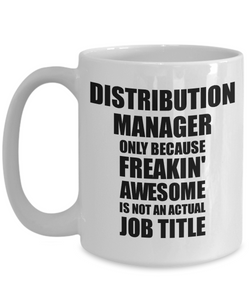 Distribution Manager Mug Freaking Awesome Funny Gift Idea for Coworker Employee Office Gag Job Title Joke Tea Cup-Coffee Mug