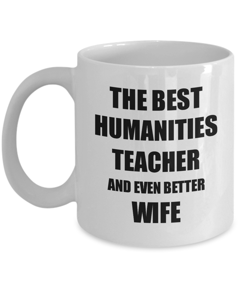 Humanities Teacher Wife Mug Funny Gift Idea for Spouse Gag Inspiring Joke The Best And Even Better Coffee Tea Cup-Coffee Mug