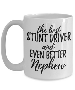 Stunt Driver Nephew Funny Gift Idea for Relative Coffee Mug The Best And Even Better Tea Cup-Coffee Mug