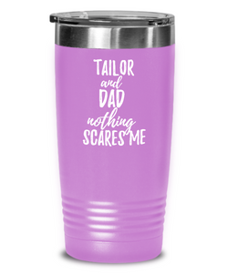 Funny Tailor Dad Tumbler Gift Idea for Father Gag Joke Nothing Scares Me Coffee Tea Insulated Cup With Lid-Tumbler