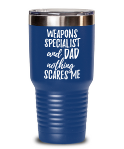 Funny Weapons Specialist Dad Tumbler Gift Idea for Father Gag Joke Nothing Scares Me Coffee Tea Insulated Cup With Lid-Tumbler