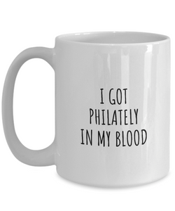 I Got Philately In My Blood Mug Funny Gift Idea For Hobby Lover Present Fanatic Quote Fan Gag Coffee Tea Cup-Coffee Mug