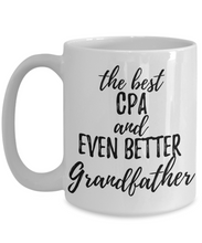 Load image into Gallery viewer, CPA Grandfather Funny Gift Idea for Grandpa Coffee Mug The Best And Even Better Tea Cup-Coffee Mug