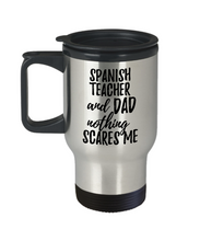 Load image into Gallery viewer, Funny Spanish Teacher Dad Travel Mug Gift Idea for Father Gag Joke Nothing Scares Me Coffee Tea Insulated Lid Commuter 14 oz Stainless Steel-Travel Mug