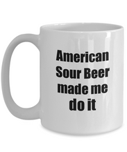 Load image into Gallery viewer, American Sour Beer Made Me Do It Mug Funny Drink Lover Alcohol Addict Gift Idea Coffee Tea Cup-Coffee Mug