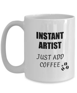 Artist Mug Instant Just Add Coffee Funny Gift Idea for Corworker Present Workplace Joke Office Tea Cup-Coffee Mug