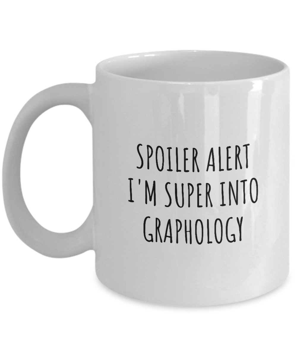 Funny Graphology Mug Spoiler Alert I'm Super Into Funny Gift Idea For Hobby Lover Quote Fan Gag Coffee Tea Cup-Coffee Mug