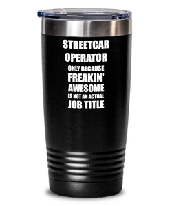 Funny Streetcar Operator Tumbler Freaking Awesome Gift Idea for Coworker Office Gag Job Title Joke Insulated Cup With Lid-Tumbler