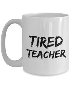 Tired Teacher Mug Funny Gift Idea for Novelty Gag Coffee Tea Cup-[style]