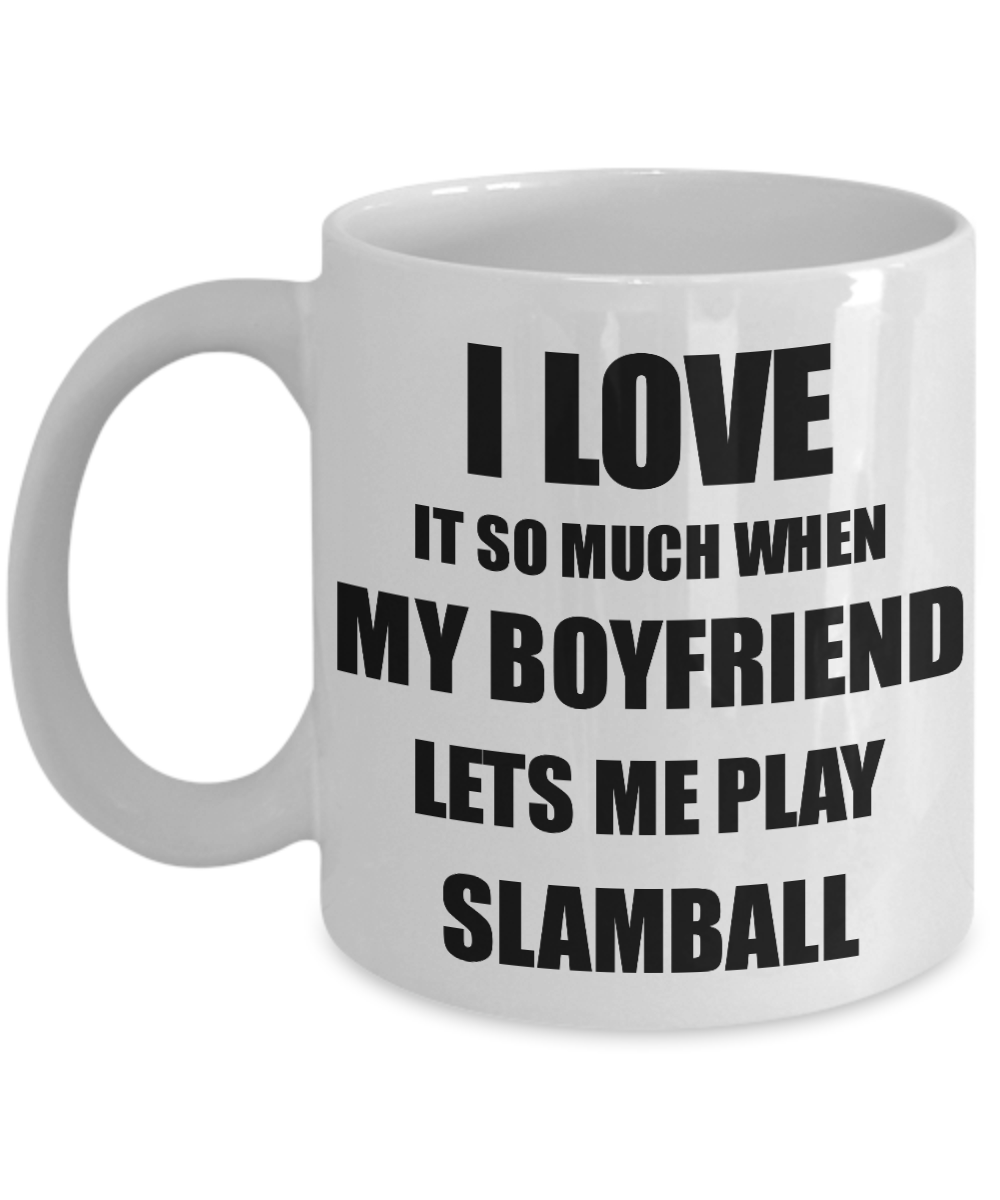 Slamball Mug Funny Gift Idea For Girlfriend I Love It When My Boyfriend Lets Me Novelty Gag Sport Lover Joke Coffee Tea Cup-Coffee Mug