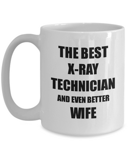 X-Ray Technician Wife Mug Funny Gift Idea for Spouse Gag Inspiring Joke The Best And Even Better Coffee Tea Cup-Coffee Mug