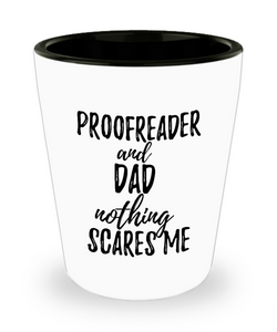 Funny Proofreader Dad Shot Glass Gift Idea for Father Gag Joke Nothing Scares Me Liquor Lover Alcohol 1.5 oz Shotglass-Shot Glass
