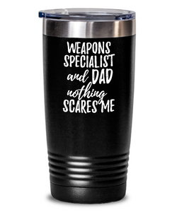 Funny Weapons Specialist Dad Tumbler Gift Idea for Father Gag Joke Nothing Scares Me Coffee Tea Insulated Cup With Lid-Tumbler