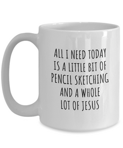 Funny Pencil Sketching Mug Christian Catholic Gift All I Need Is Whole Lot of Jesus Hobby Lover Present Quote Gag Coffee Tea Cup-Coffee Mug