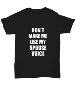 Spouse T-Shirt Funny Gift Idea For Wife Use My Voice Unisex Tee-Shirt / Hoodie