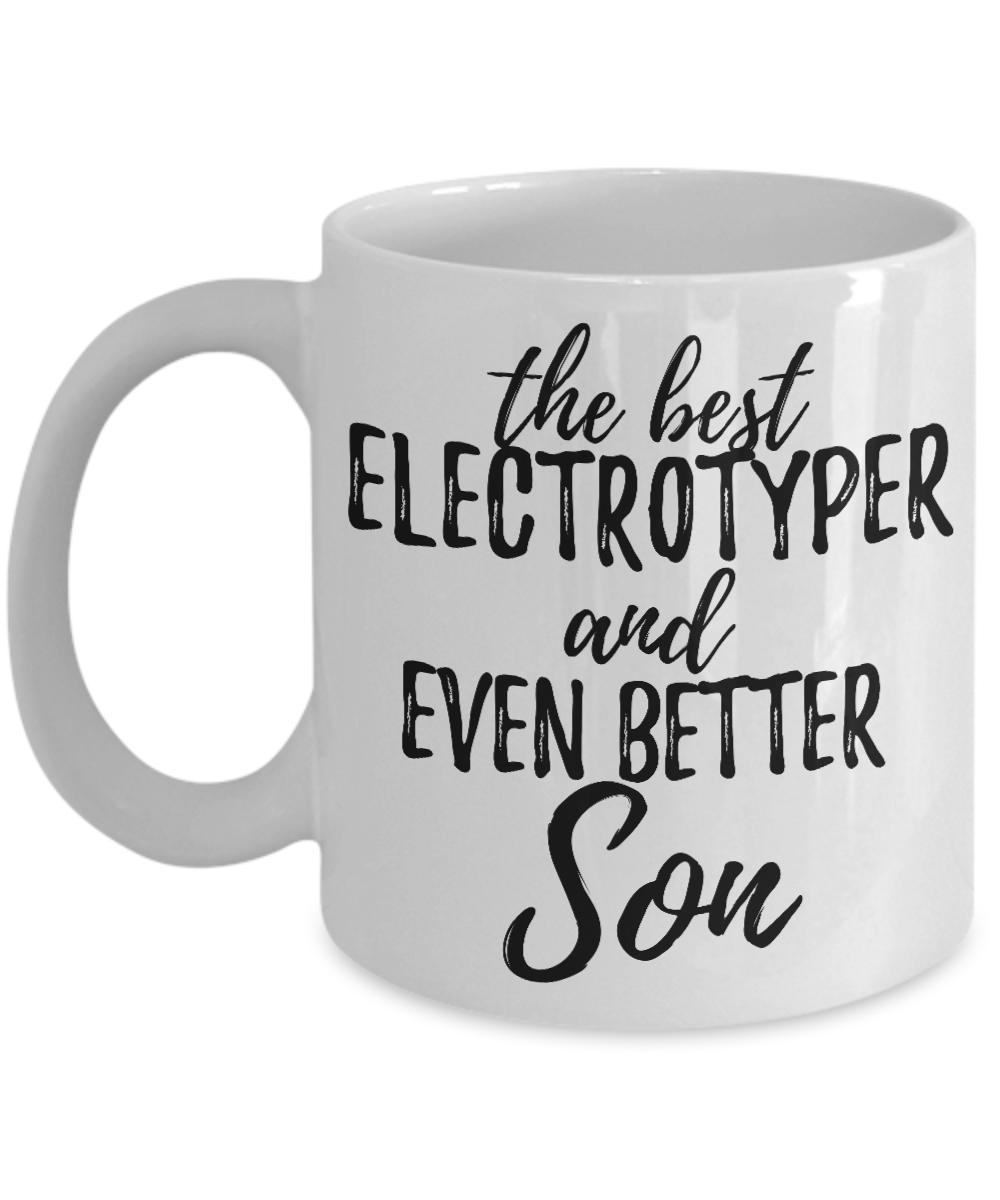 Electrotyper Son Funny Gift Idea for Child Coffee Mug The Best And Even Better Tea Cup-Coffee Mug