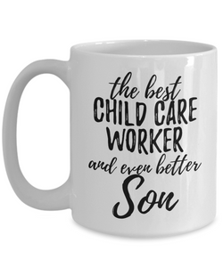 Child Care Worker Son Funny Gift Idea for Child Coffee Mug The Best And Even Better Tea Cup-Coffee Mug