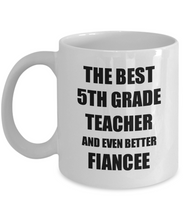 Load image into Gallery viewer, 5th Grade Teacher Fiancee Mug Funny Gift Idea for Her Betrothed Gag Inspiring Joke The Best And Even Better Coffee Tea Cup-Coffee Mug