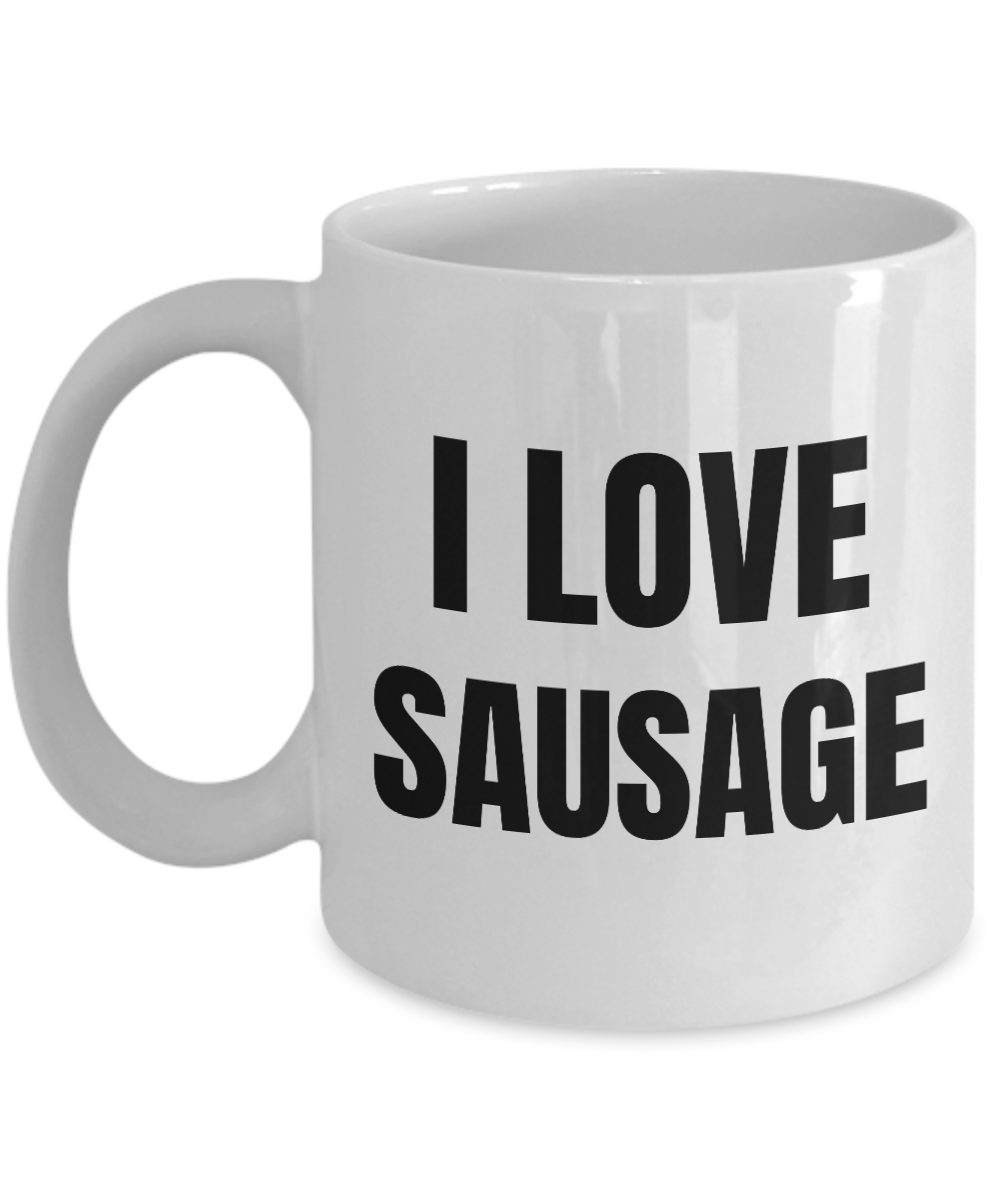 I Love Sausage Mug Funny Gift Idea Novelty Gag Coffee Tea Cup-Coffee Mug