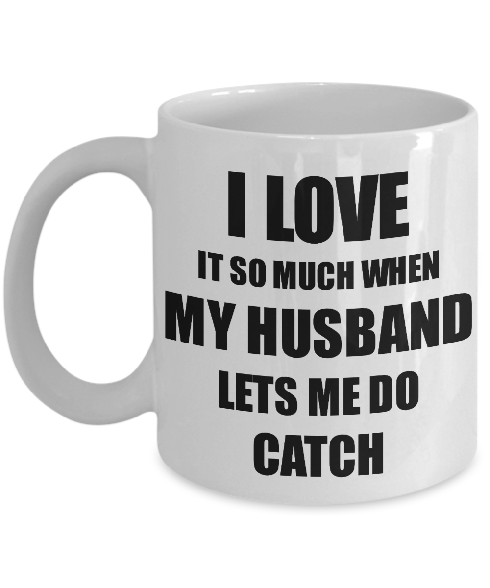 Catch Mug Funny Gift Idea For Wife I Love It When My Husband Lets Me Novelty Gag Sport Lover Joke Coffee Tea Cup-Coffee Mug