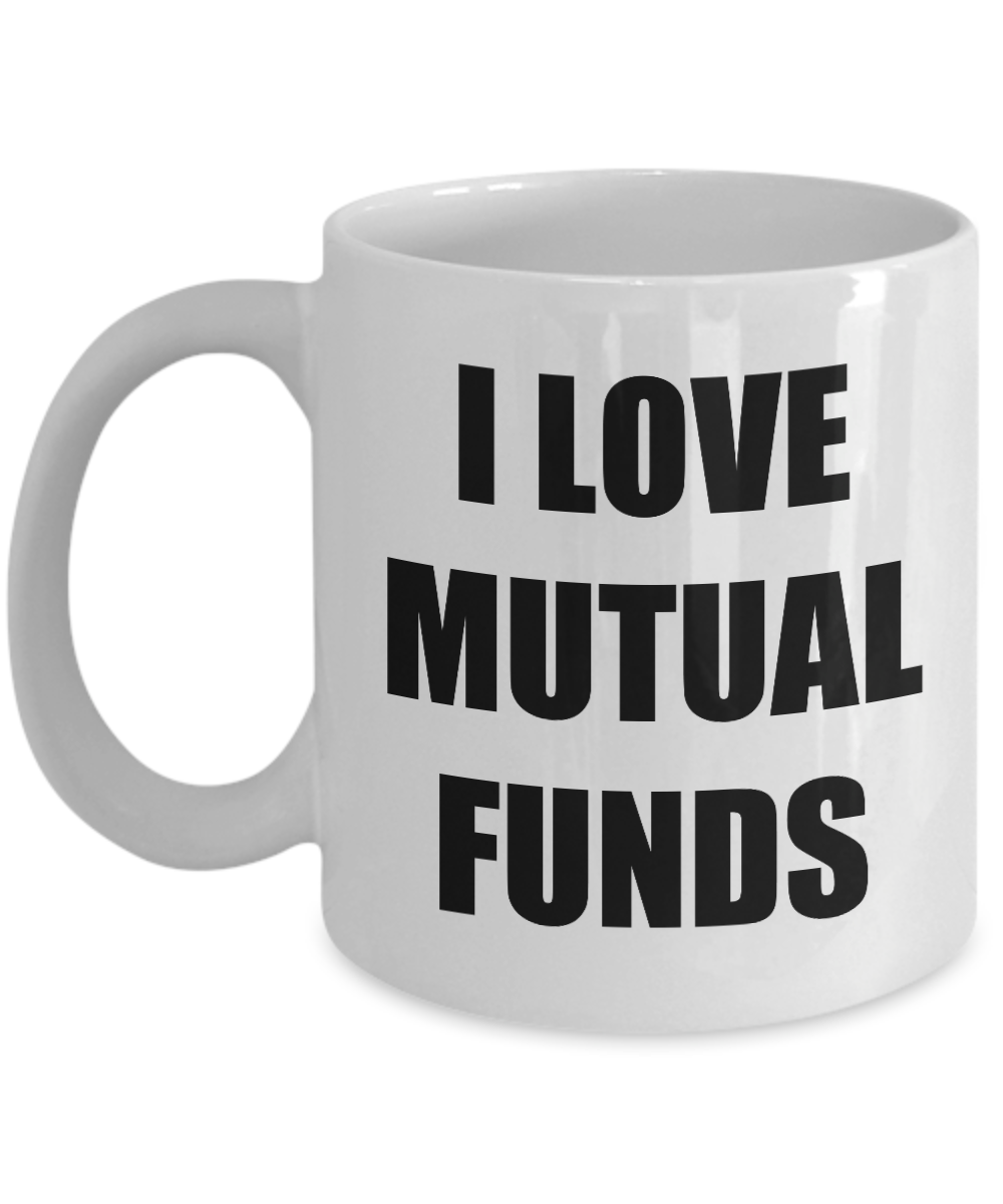 I Love Mutual Funds Mug Funny Gift Idea Novelty Gag Coffee Tea Cup-[style]