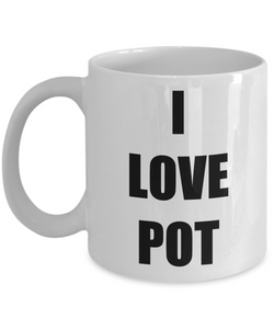 I Love Pot Coffee Mug Funny Gift Idea Novelty Gag Coffee Tea Cup-Coffee Mug