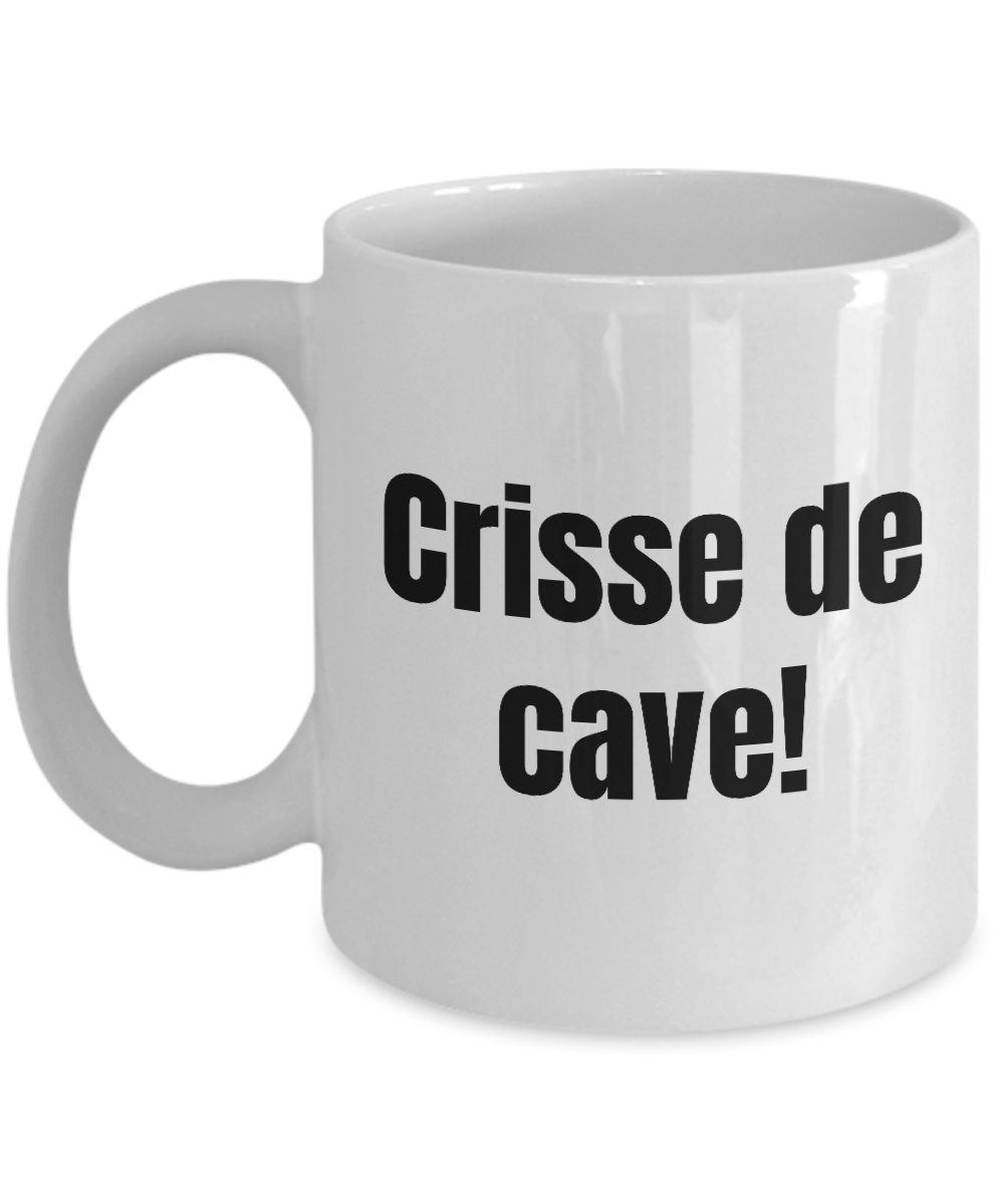 Crisse de cave Mug Quebec Swear In French Expression Funny Gift Idea for Novelty Gag Coffee Tea Cup-Coffee Mug