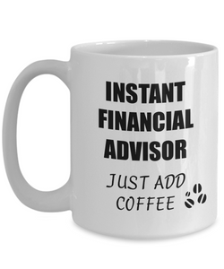 Financial Advisor Mug Instant Just Add Coffee Funny Gift Idea for Corworker Present Workplace Joke Office Tea Cup-Coffee Mug