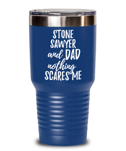Funny Stone Sawyer Dad Tumbler Gift Idea for Father Gag Joke Nothing Scares Me Coffee Tea Insulated Cup With Lid-Tumbler