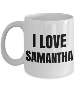 I Love Samantha Mug Funny Gift Idea Novelty Gag Coffee Tea Cup-Coffee Mug
