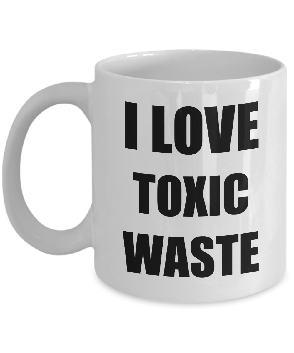 I Love Toxic Waste Mug Funny Gift Idea Novelty Gag Coffee Tea Cup-[style]