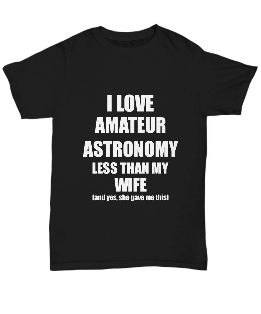 Amateur Astronomy Husband T-Shirt Valentine Gift Idea For My Hubby Unisex Tee-Shirt / Hoodie