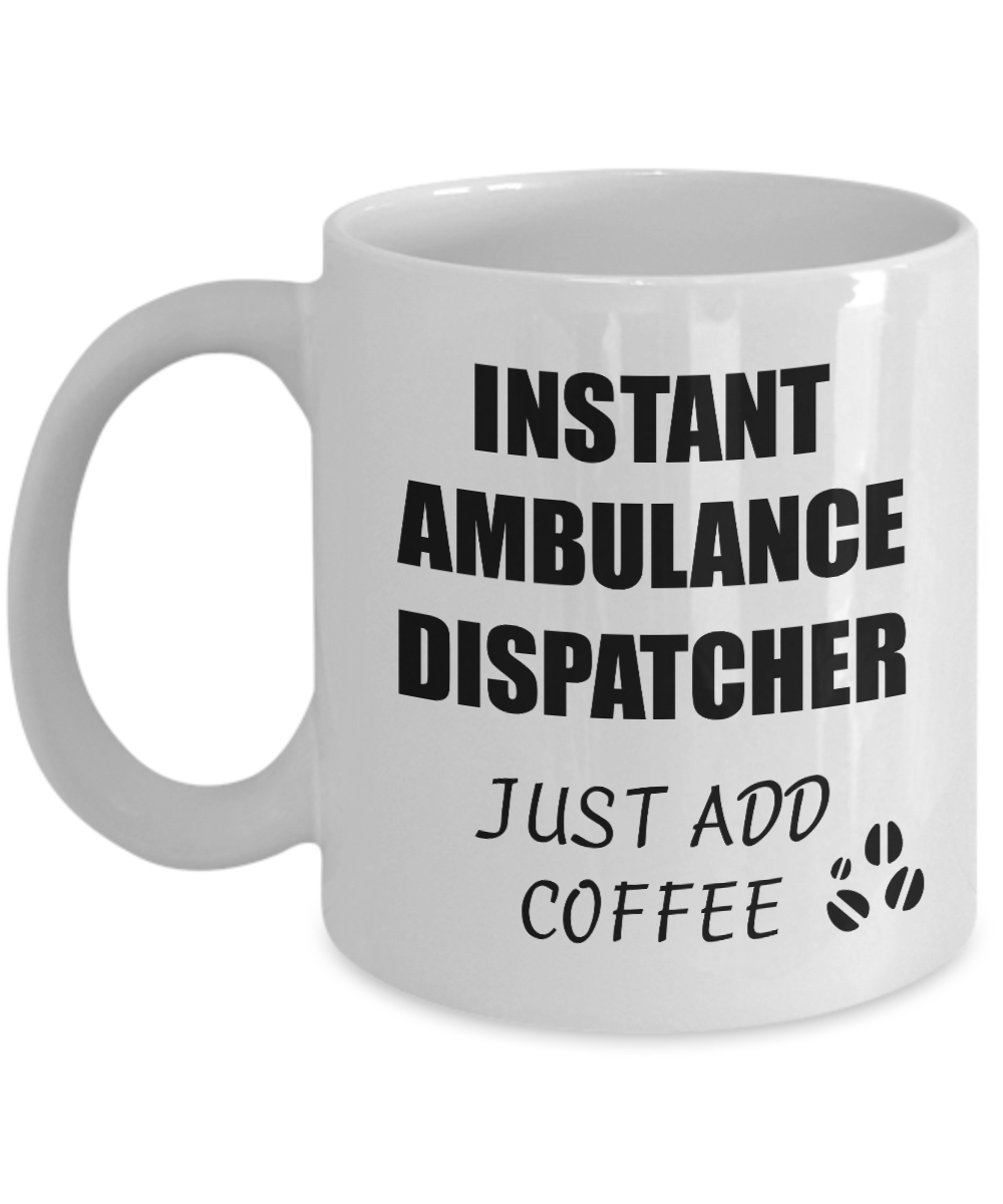 Ambulance Dispatcher Mug Instant Just Add Coffee Funny Gift Idea for Corworker Present Workplace Joke Office Tea Cup-Coffee Mug