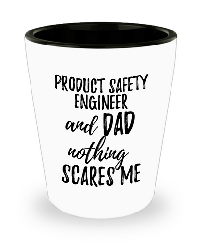 Funny Product Safety Engineer Dad Shot Glass Gift Idea for Father Gag Joke Nothing Scares Me Liquor Lover Alcohol 1.5 oz Shotglass-Shot Glass