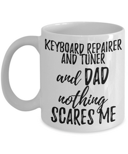 Keyboard Repairer and Tuner Dad Mug Funny Gift Idea for Father Gag Joke Nothing Scares Me Coffee Tea Cup-Coffee Mug