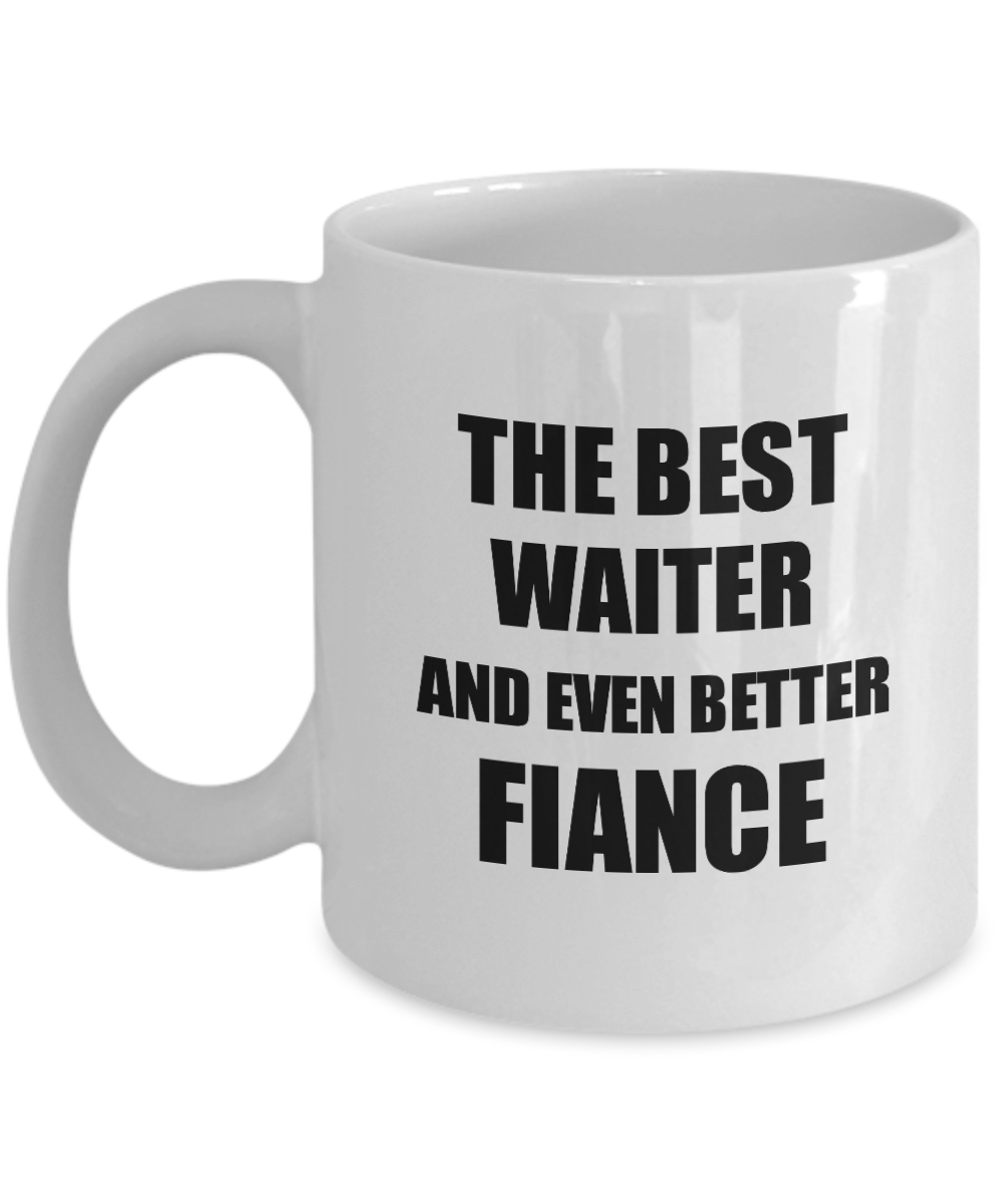 Waiter Fiance Mug Funny Gift Idea for Betrothed Gag Inspiring Joke The Best And Even Better Coffee Tea Cup-Coffee Mug