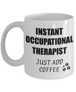 Occupational Therapist Mug Instant Just Add Coffee Funny Gift Idea for Corworker Present Workplace Joke Office Tea Cup-Coffee Mug