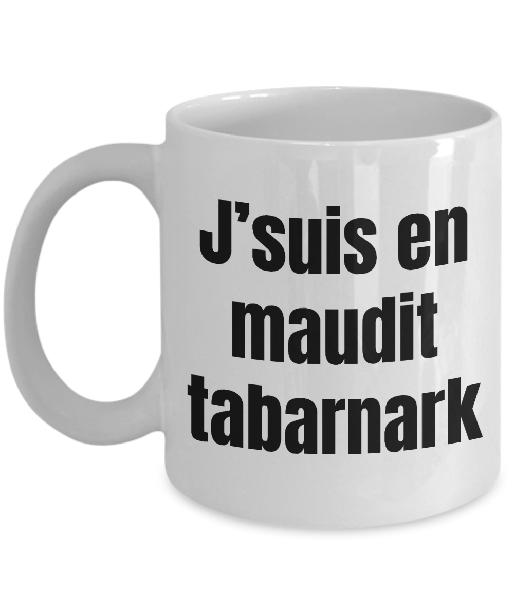 J'suis en maudit tabarnark Mug Quebec Swear In French Expression Funny Gift Idea for Novelty Gag Coffee Tea Cup-Coffee Mug