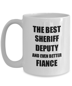 Sheriff Deputy Fiance Mug Funny Gift Idea for Betrothed Gag Inspiring Joke The Best And Even Better Coffee Tea Cup-Coffee Mug