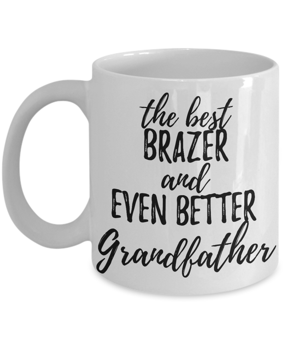 Brazer Grandfather Funny Gift Idea for Grandpa Coffee Mug The Best And Even Better Tea Cup-Coffee Mug