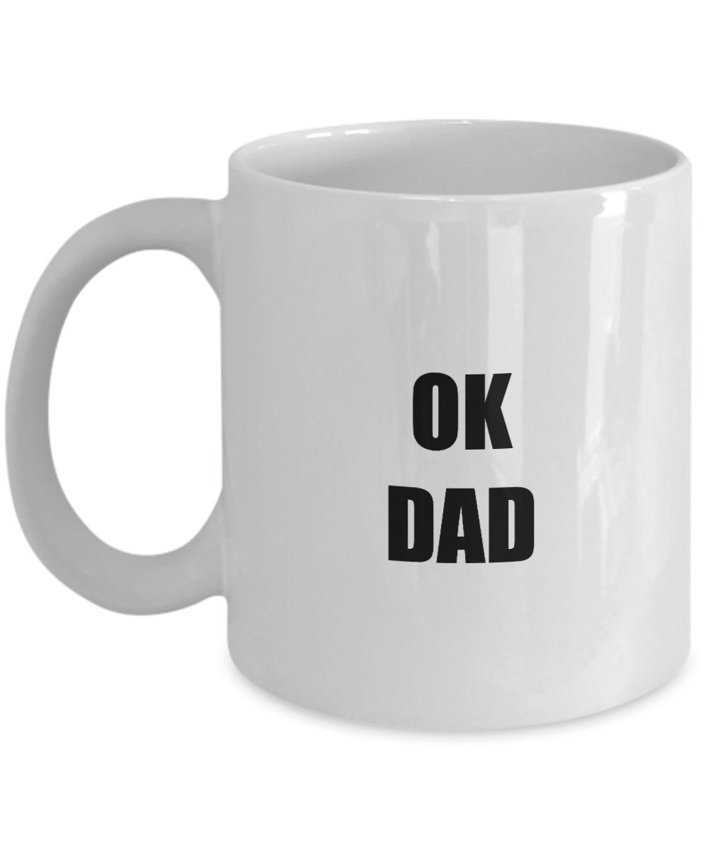 Ok Dad Mug Funny Gift Idea for Novelty Gag Coffee Tea Cup-[style]
