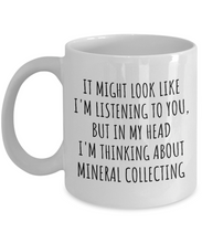 Load image into Gallery viewer, Funny Mineral Collecting Mug Gift Idea In My Head I&#39;m Thinking About Hilarious Quote Hobby Lover Gag Joke Coffee Tea Cup-Coffee Mug