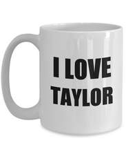 Load image into Gallery viewer, I Love Taylor Mug Funny Gift Idea Novelty Gag Coffee Tea Cup-Coffee Mug
