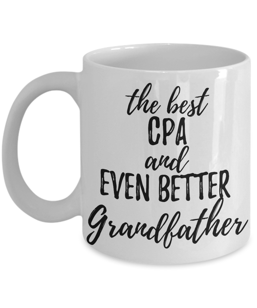CPA Grandfather Funny Gift Idea for Grandpa Coffee Mug The Best And Even Better Tea Cup-Coffee Mug