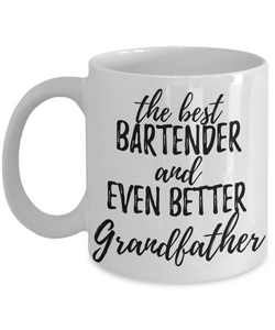 Bartender Grandfather Funny Gift Idea for Grandpa Coffee Mug The Best And Even Better Tea Cup-Coffee Mug